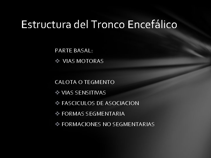 Estructura del Tronco Encefálico PARTE BASAL: v VIAS MOTORAS CALOTA O TEGMENTO v VIAS