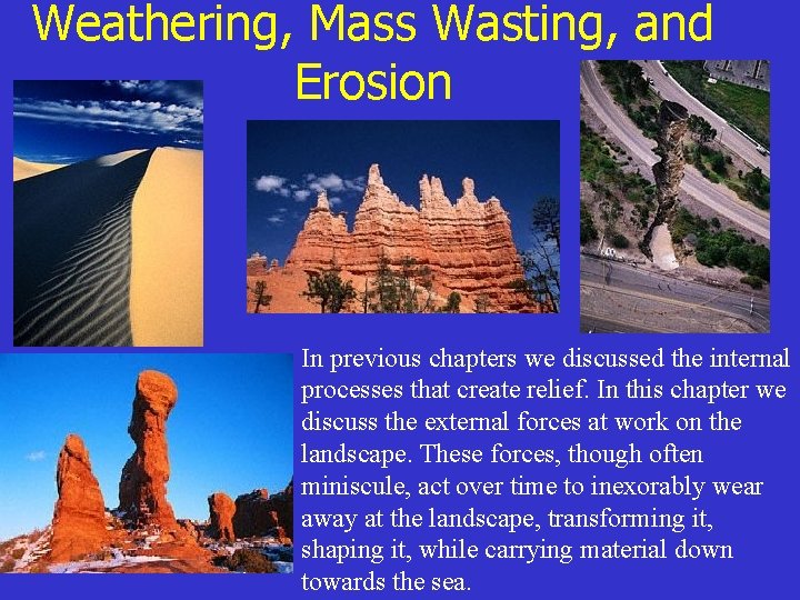 Weathering, Mass Wasting, and Erosion In previous chapters we discussed the internal processes that