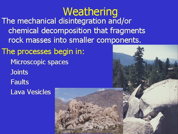 Weathering The mechanical disintegration and/or chemical decomposition that fragments rock masses into smaller components.