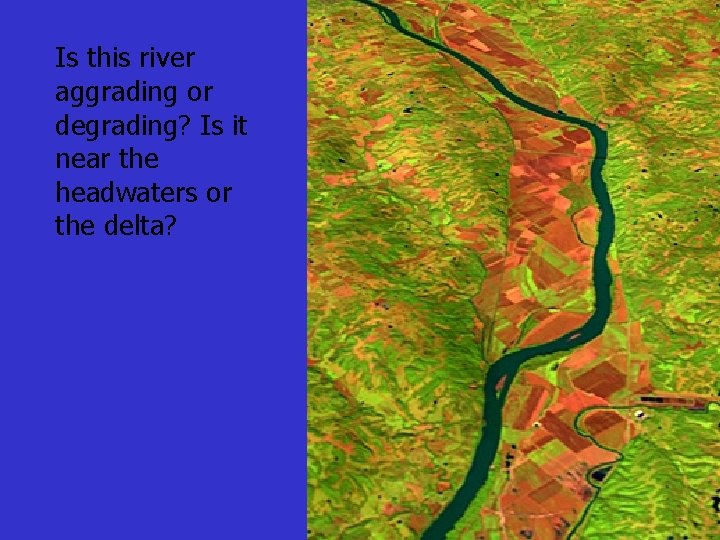 Is this river aggrading or degrading? Is it near the headwaters or the delta?