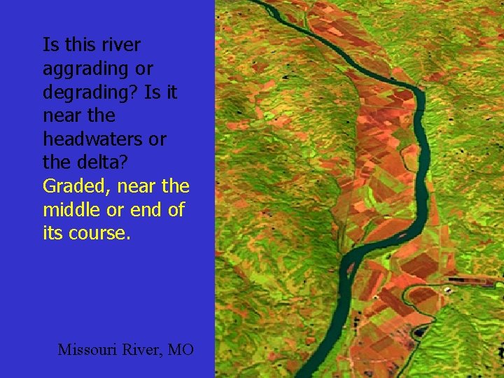 Is this river aggrading or degrading? Is it near the headwaters or the delta?