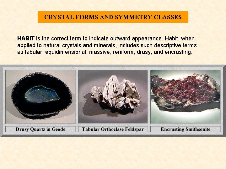 CRYSTAL FORMS AND SYMMETRY CLASSES HABIT is the correct term to indicate outward appearance.