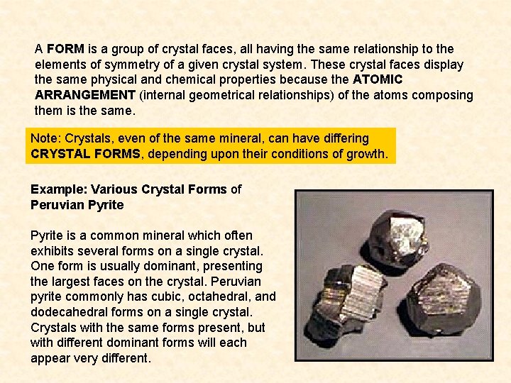 A FORM is a group of crystal faces, all having the same relationship to