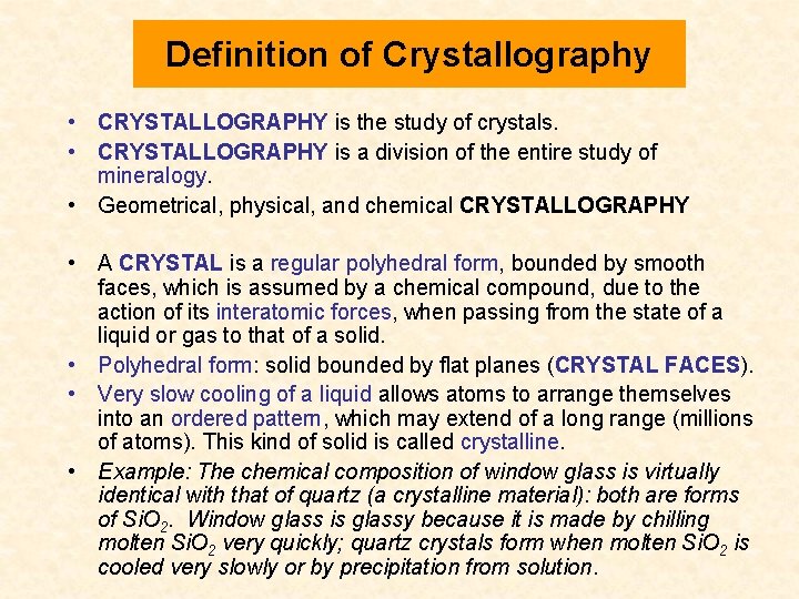 Definition of Crystallography • CRYSTALLOGRAPHY is the study of crystals. • CRYSTALLOGRAPHY is a