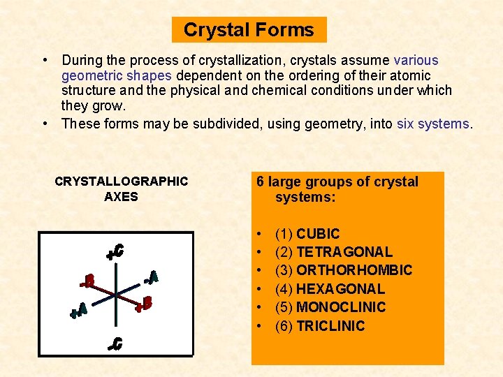Crystal Forms • During the process of crystallization, crystals assume various geometric shapes dependent