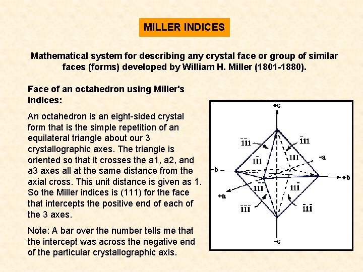 MILLER INDICES Mathematical system for describing any crystal face or group of similar faces