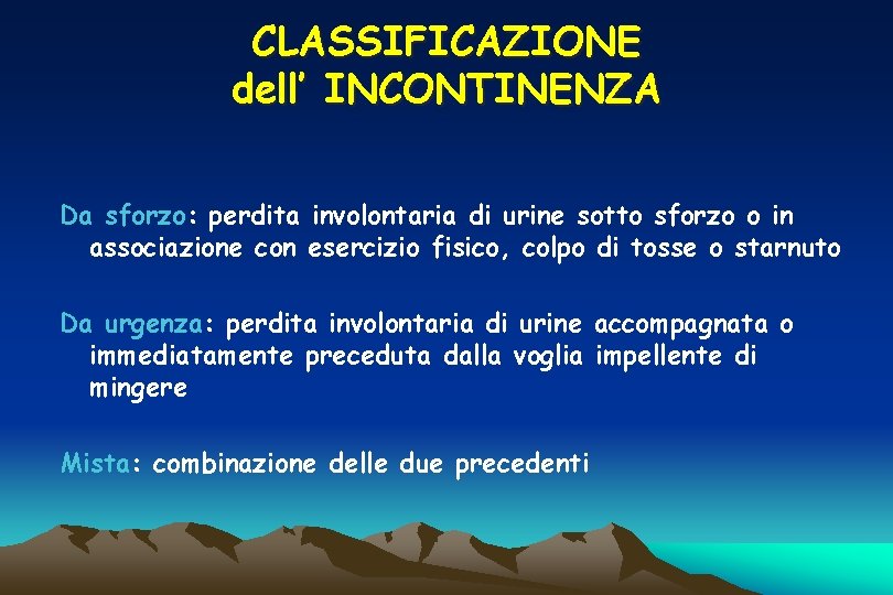 CLASSIFICAZIONE dell’ INCONTINENZA Da sforzo: perdita involontaria di urine sotto sforzo o in associazione