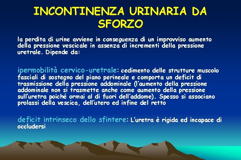 INCONTINENZA URINARIA DA SFORZO la perdita di urine avviene in conseguenza di un improvviso INCONTINENZA URINARIA DA SFORZO la perdita di urine avviene in conseguenza di un improvviso