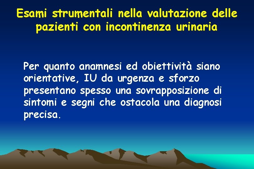 Esami strumentali nella valutazione delle pazienti con incontinenza urinaria Per quanto anamnesi ed obiettività