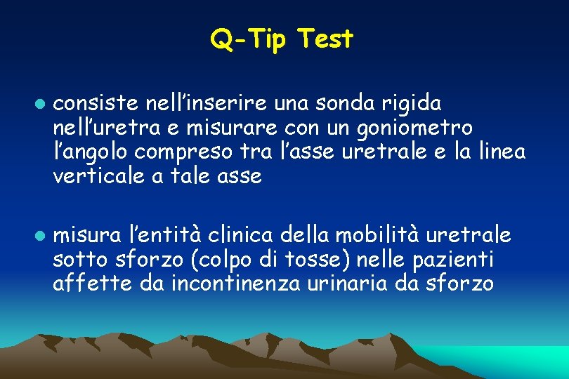 Q-Tip Test l l consiste nell’inserire una sonda rigida nell’uretra e misurare con un