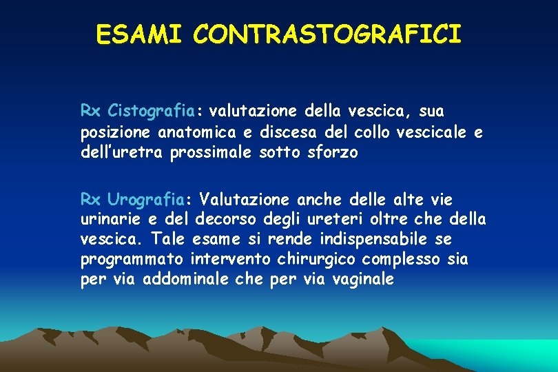 ESAMI CONTRASTOGRAFICI Rx Cistografia: valutazione della vescica, sua posizione anatomica e discesa del collo