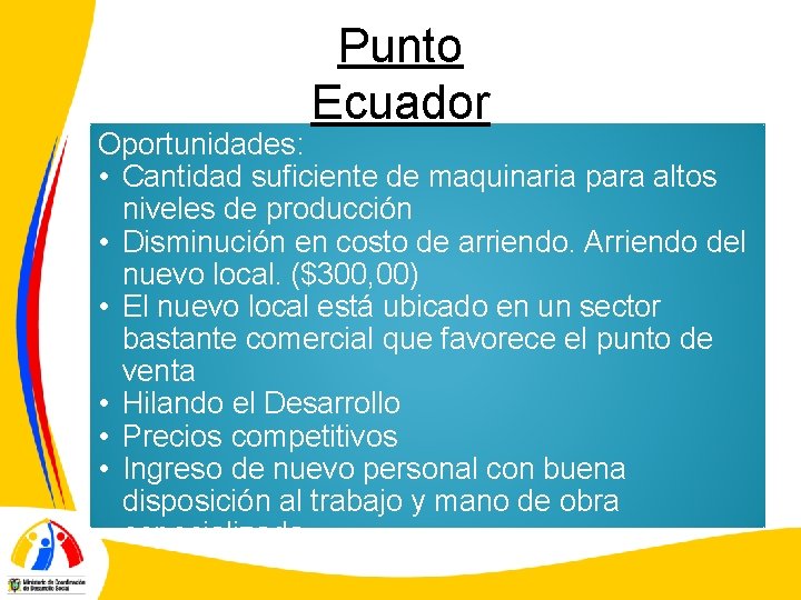 Punto Ecuador Oportunidades: • Cantidad suficiente de maquinaria para altos niveles de producción •