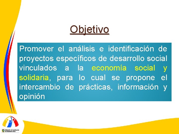 Objetivo Promover el análisis e identificación de proyectos específicos de desarrollo social vinculados a