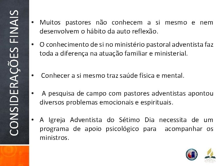 CONSIDERAÇÕES FINAIS • Muitos pastores não conhecem a si mesmo e nem desenvolvem o