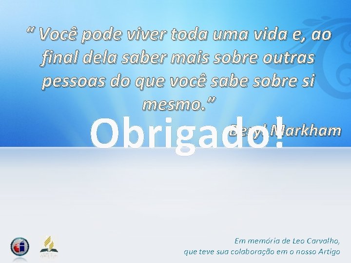 “ Você pode viver toda uma vida e, ao final dela saber mais sobre