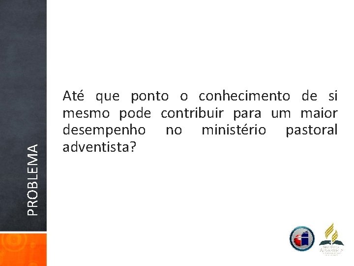 PROBLEMA Até que ponto o conhecimento de si mesmo pode contribuir para um maior