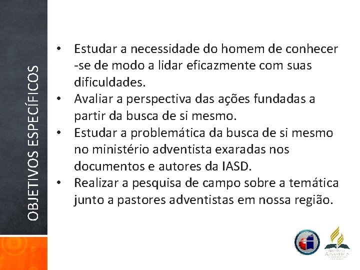 OBJETIVOS ESPECÍFICOS • Estudar a necessidade do homem de conhecer -se de modo a