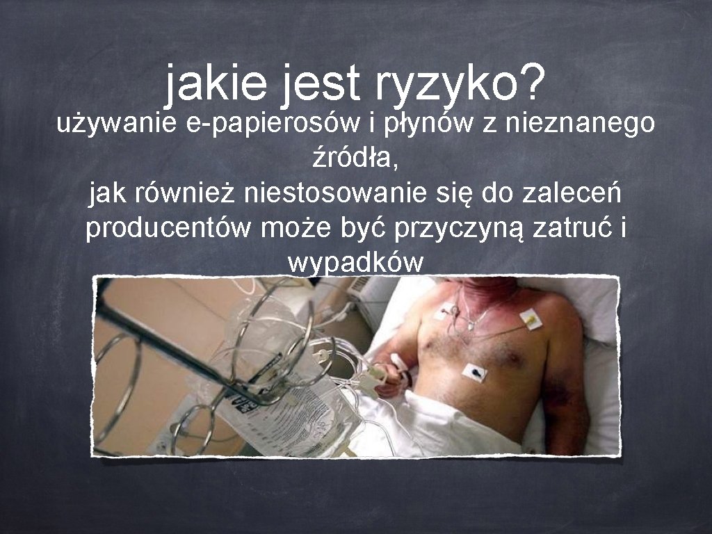 jakie jest ryzyko? używanie e-papierosów i płynów z nieznanego źródła, jak również niestosowanie się