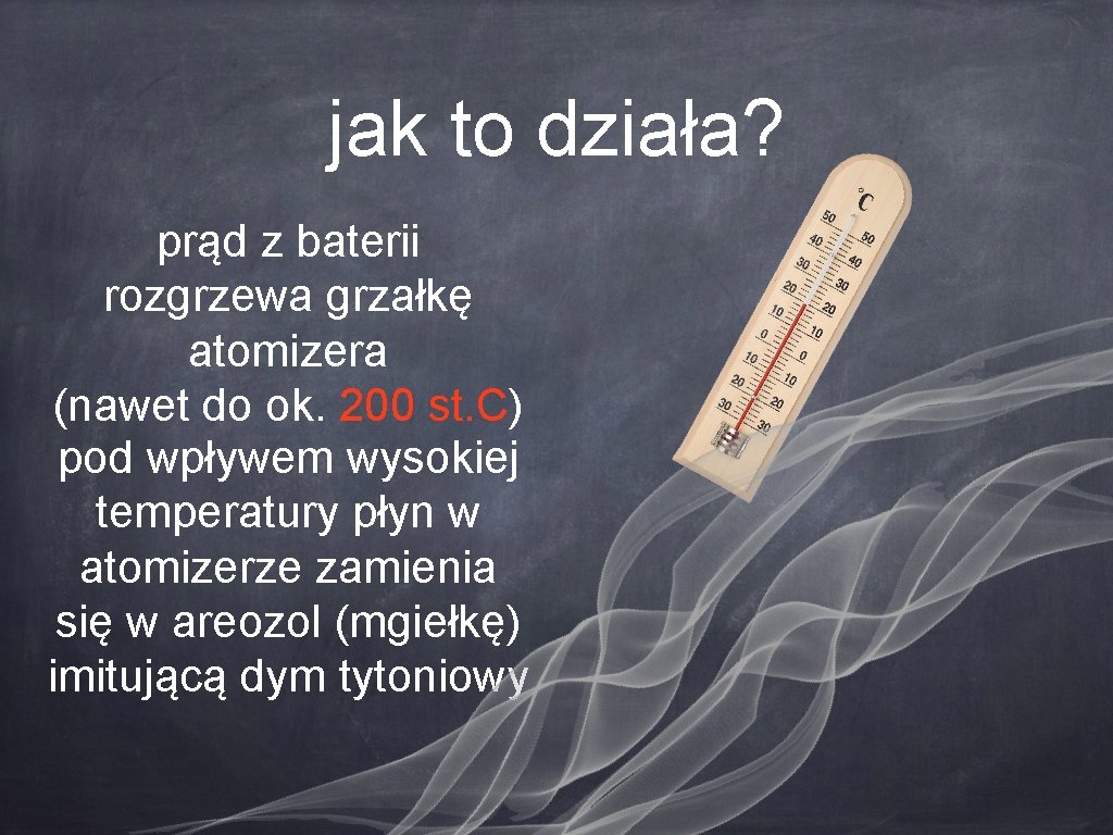 jak to działa? prąd z baterii rozgrzewa grzałkę atomizera (nawet do ok. 200 st.