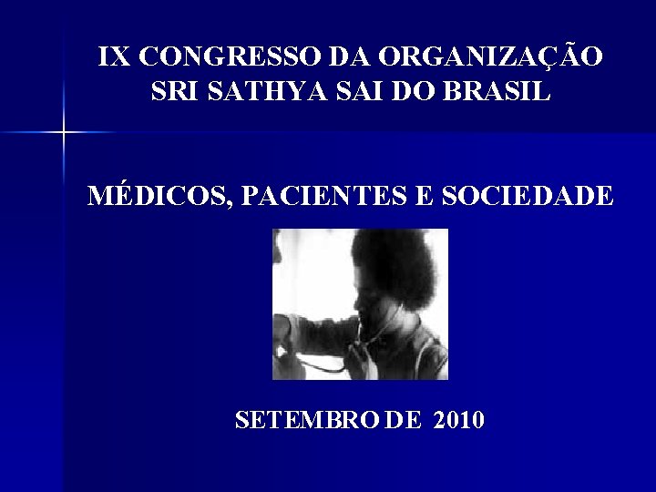 IX CONGRESSO DA ORGANIZAÇÃO SRI SATHYA SAI DO BRASIL MÉDICOS, PACIENTES E SOCIEDADE SETEMBRO