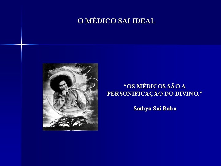 O MÉDICO SAI IDEAL “OS MÉDICOS SÃO A PERSONIFICAÇÃO DO DIVINO. ” Sathya Sai