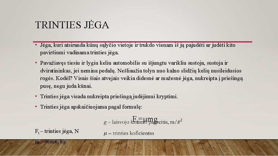 TRINTIES JĖGA • Jėga, kuri atsiranda kūnų sąlyčio vietoje ir trukdo vienam iš jų TRINTIES JĖGA • Jėga, kuri atsiranda kūnų sąlyčio vietoje ir trukdo vienam iš jų