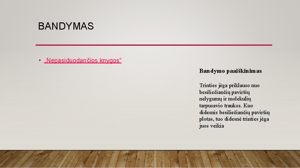 BANDYMAS • „Nepasiduodančios knygos“ Bandymo paaiškinimas Trinties jėga priklauso nuo besiliečiančių paviršių nelygumų ir BANDYMAS • „Nepasiduodančios knygos“ Bandymo paaiškinimas Trinties jėga priklauso nuo besiliečiančių paviršių nelygumų ir