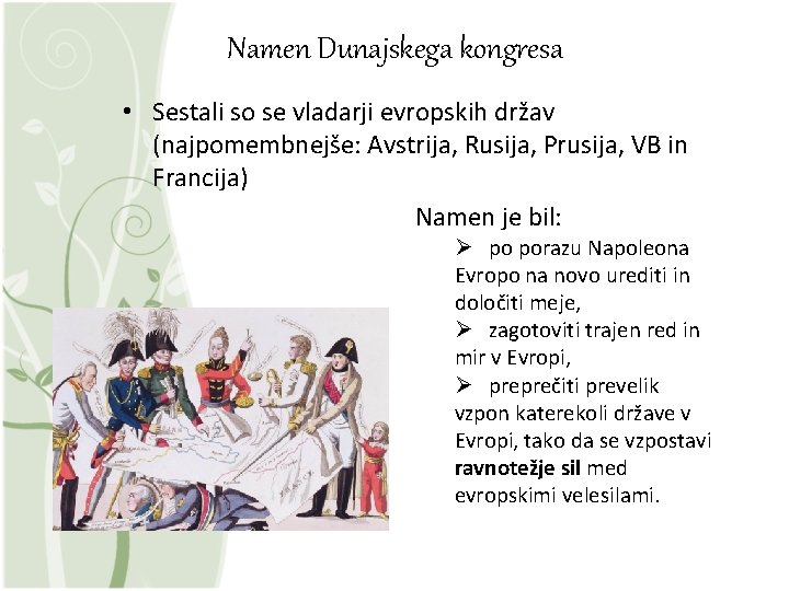 Namen Dunajskega kongresa • Sestali so se vladarji evropskih držav (najpomembnejše: Avstrija, Rusija, Prusija,