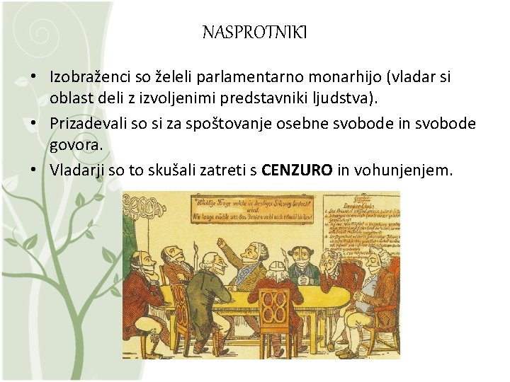 NASPROTNIKI • Izobraženci so želeli parlamentarno monarhijo (vladar si oblast deli z izvoljenimi predstavniki