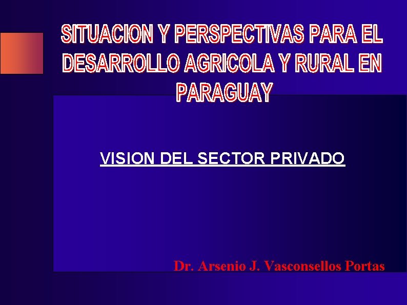 VISION DEL SECTOR PRIVADO Dr. Arsenio J. Vasconsellos Portas 