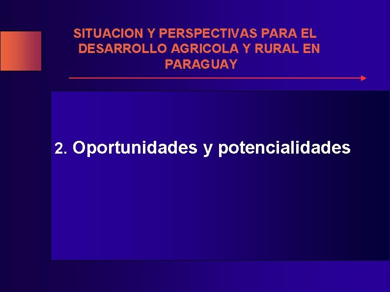 SITUACION Y PERSPECTIVAS PARA EL DESARROLLO AGRICOLA Y RURAL EN PARAGUAY 2. Oportunidades y