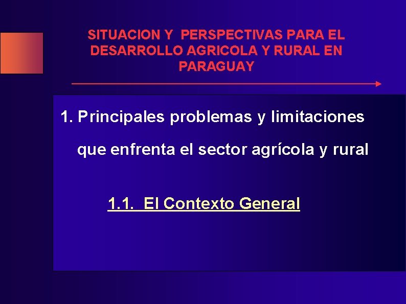 SITUACION Y PERSPECTIVAS PARA EL DESARROLLO AGRICOLA Y RURAL EN PARAGUAY 1. Principales problemas