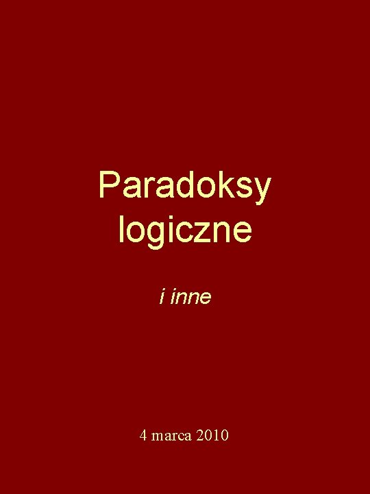 Paradoksy logiczne i inne 4 marca 2010 