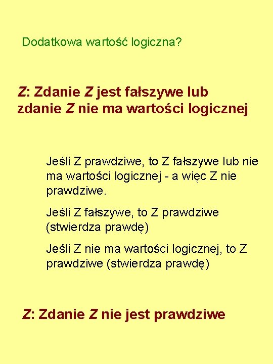 Dodatkowa wartość logiczna? Z: Zdanie Z jest fałszywe lub zdanie Z nie ma wartości