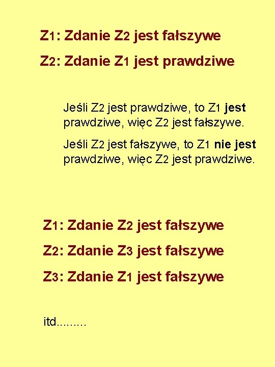 Z 1: Zdanie Z 2 jest fałszywe Z 2: Zdanie Z 1 jest prawdziwe