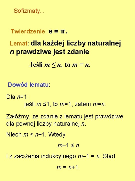 Sofizmaty. . . Twierdzenie: e = π. Lemat: dla każdej liczby naturalnej n prawdziwe