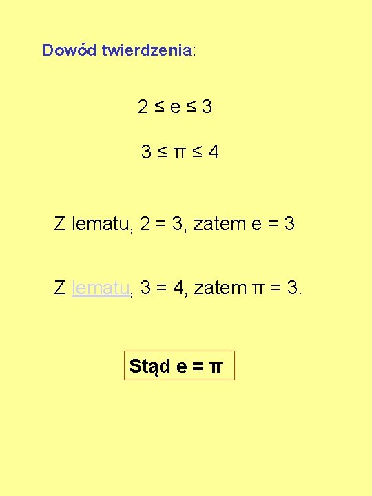 Dowód twierdzenia: 2≤e≤ 3 3≤π≤ 4 Z lematu, 2 = 3, zatem e =