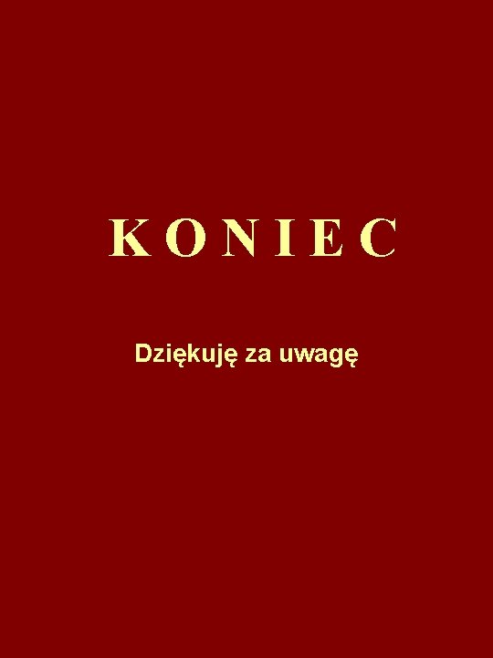 KONIEC Dziękuję za uwagę 