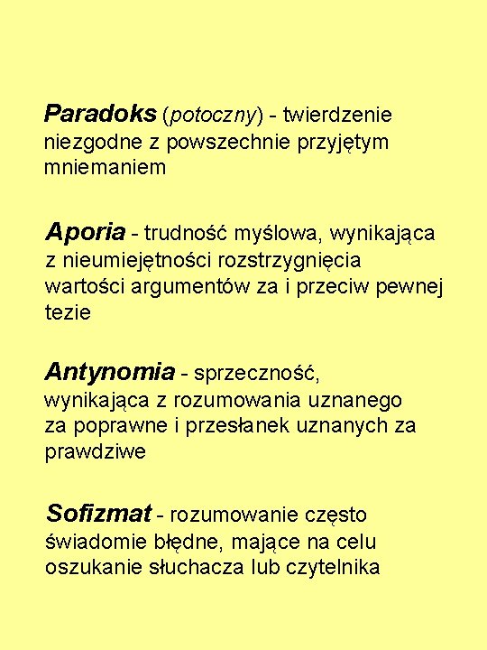 Paradoks (potoczny) - twierdzenie niezgodne z powszechnie przyjętym mniemaniem Aporia - trudność myślowa, wynikająca