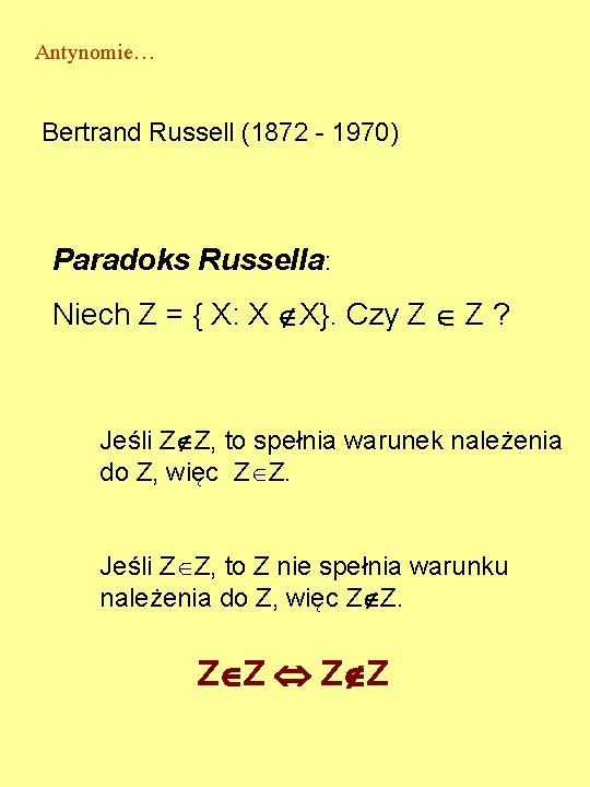 Antynomie… Bertrand Russell (1872 - 1970) Paradoks Russella: Niech Z = { X: X