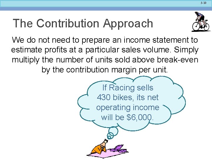 5 -10 The Contribution Approach We do not need to prepare an income statement