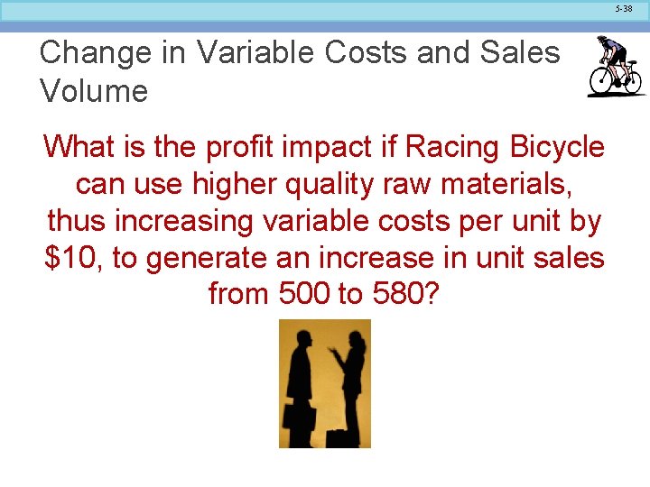 5 -38 Change in Variable Costs and Sales Volume What is the profit impact