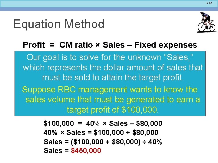 5 -65 Equation Method Profit = CM ratio × Sales – Fixed expenses Our