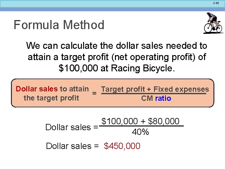 5 -66 Formula Method We can calculate the dollar sales needed to attain a