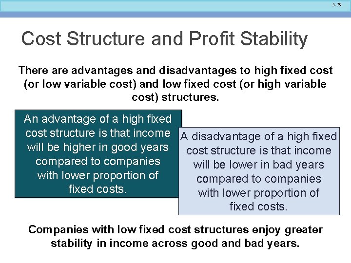5 -79 Cost Structure and Profit Stability There advantages and disadvantages to high fixed