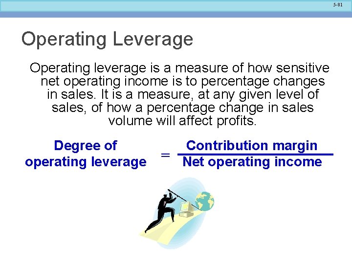 5 -81 Operating Leverage Operating leverage is a measure of how sensitive net operating