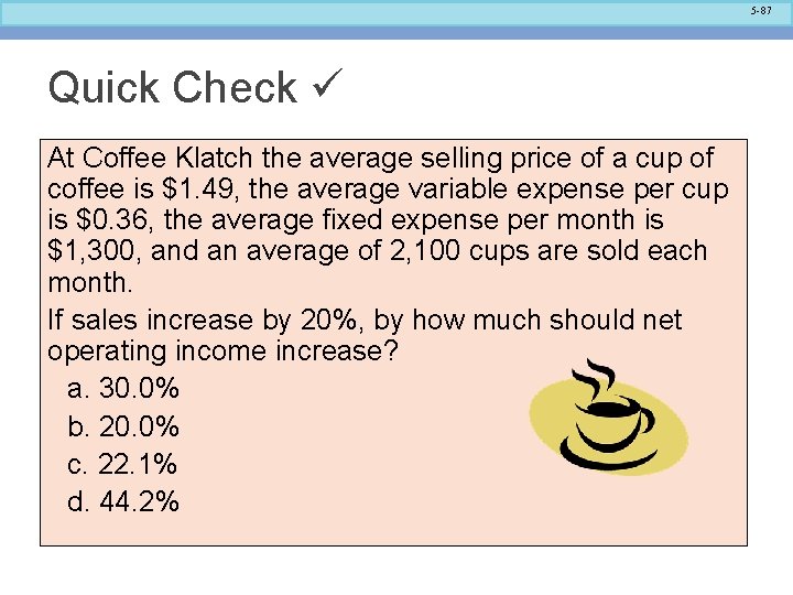 5 -87 Quick Check At Coffee Klatch the average selling price of a cup