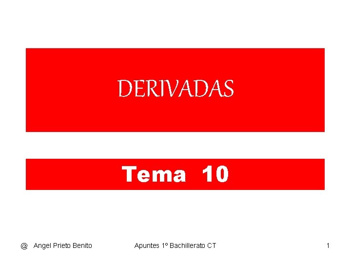 DERIVADAS Tema 10 @ Angel Prieto Benito Apuntes 1º Bachillerato CT 1 