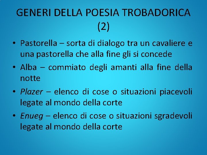 GENERI DELLA POESIA TROBADORICA (2) • Pastorella – sorta di dialogo tra un cavaliere