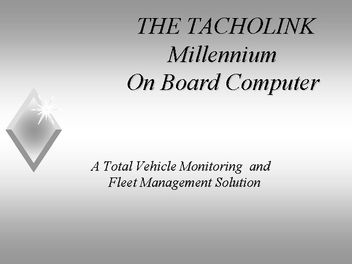 THE TACHOLINK Millennium On Board Computer A Total Vehicle Monitoring and Fleet Management Solution